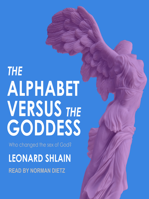 Title details for The Alphabet Versus the Goddess by Leonard Shlain - Wait list